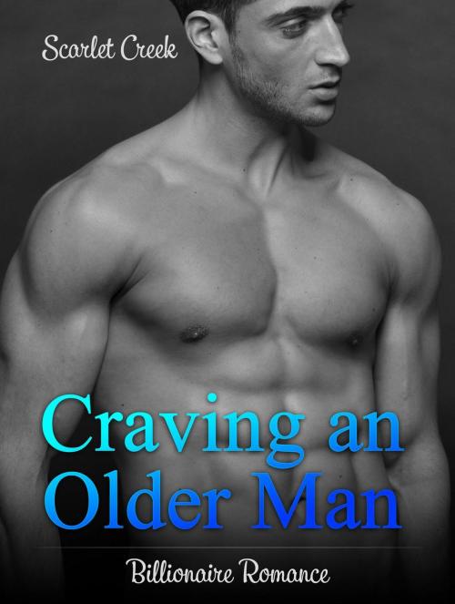 Cover of the book Craving an Older Man: Billionaire Romance by Scarlet Creek, Amazing Publisher