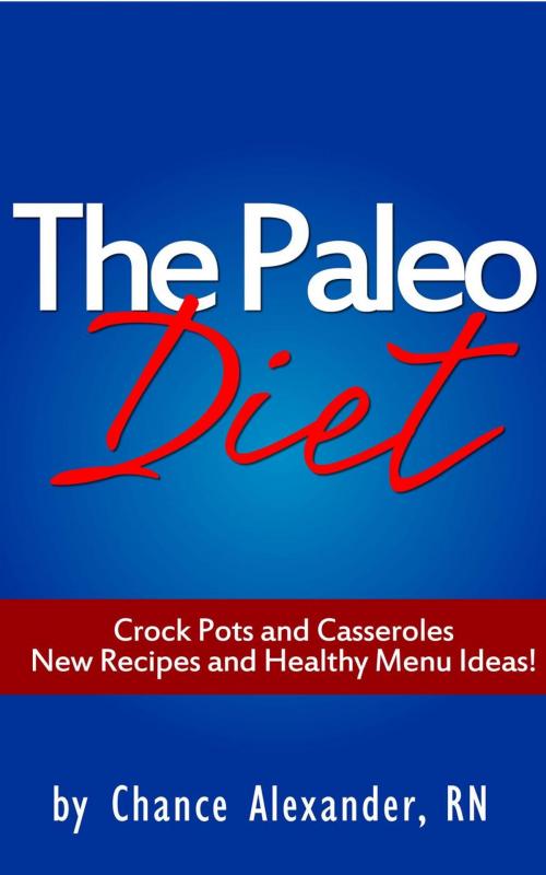 Cover of the book Paleo Diet: Crockpots and Casseroles! by Chance Alexander, RN, Clifford McDuffy