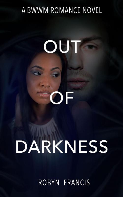 Cover of the book Out Of Darkness: BWWM Romance Novel by Robyn Francis, Jamila Jasper