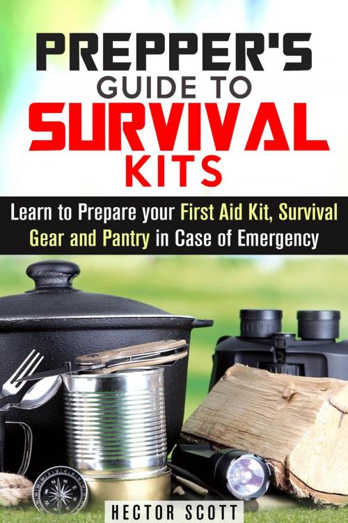 Cover of the book Prepper's Guide to Survival Kits: Learn to Prepare your First Aid Kit, Survival Gear and Pantry in Case of Emergency by Hector Scott, Guava Books