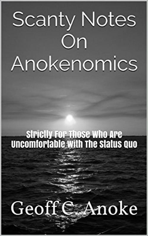 Cover of the book Scanty Notes On Anokenomics by Geoff  C. Anoke, Geoff  C. Anoke