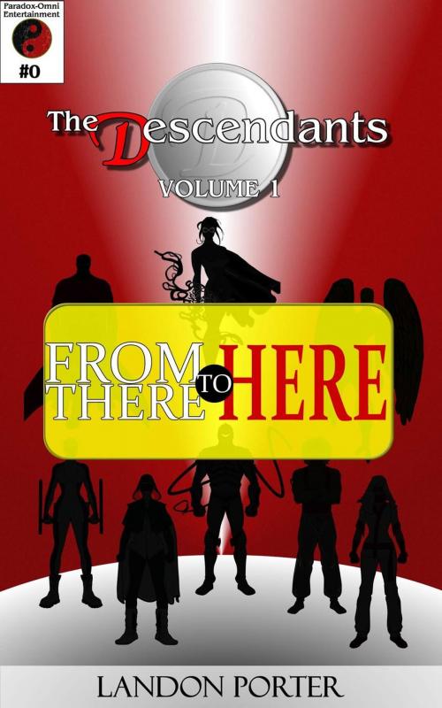 Cover of the book The Descendants #0 - From There To Here by Landon Porter, Paradox-Omni Entertainment