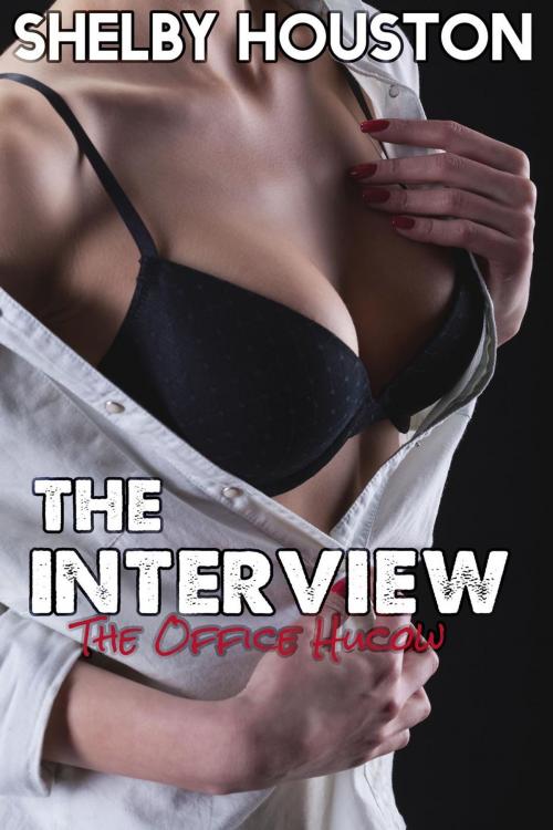 Cover of the book The Interview (The Office Hucow) by Shelby Houston, Shelby Houston