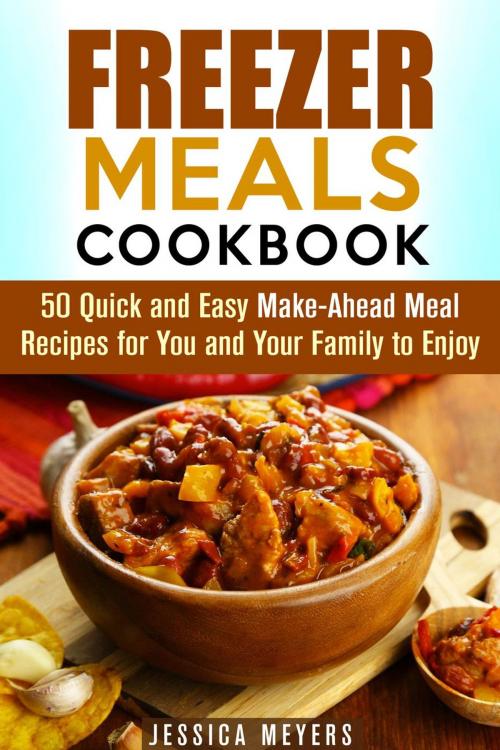 Cover of the book Freezer Meals Cookbook: 50 Quick and Easy Make-Ahead Meal Recipes for You and Your Family to Enjoy by Guava Books, Guava Books