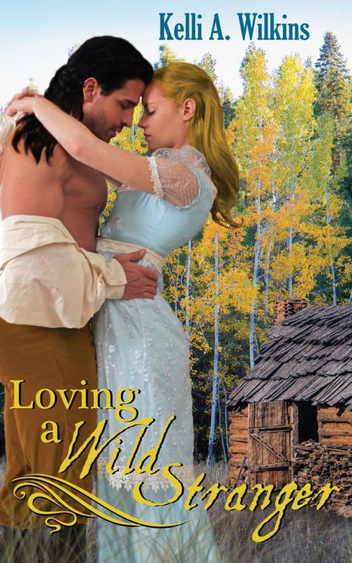 Cover of the book Loving a Wild Stranger by Kelli A. Wilkins, Kelli A. Wilkins
