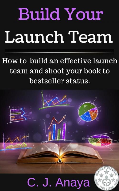 Cover of the book Build Your Launch Team by C.J. Anaya, C.J. Anaya