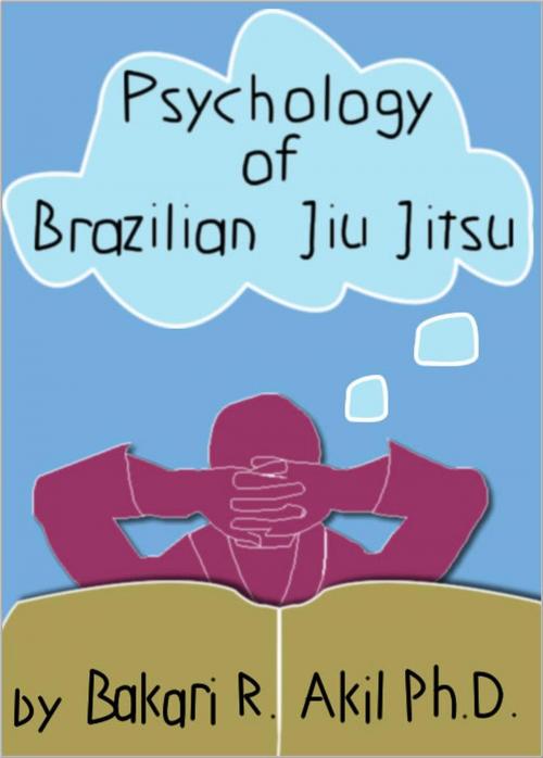 Cover of the book The Psychology of Brazilian Jiu Jitsu by Bakari Akil, Bakari Akil