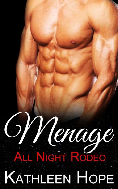 Cover of the book Menage: All Night Rodeo by Kathleen Hope, Kathleen Hope