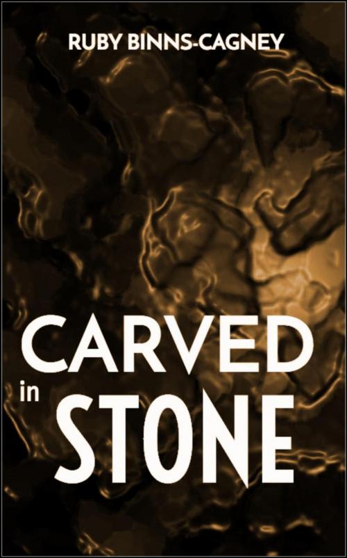 Cover of the book Carved In Stone by Ruby Binns-Cagney, Ruby Binns-Cagney