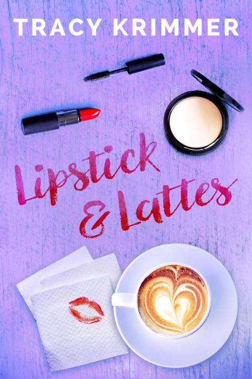 Cover of the book Lipstick & Lattes by Tracy Krimmer, Tracy Krimmer