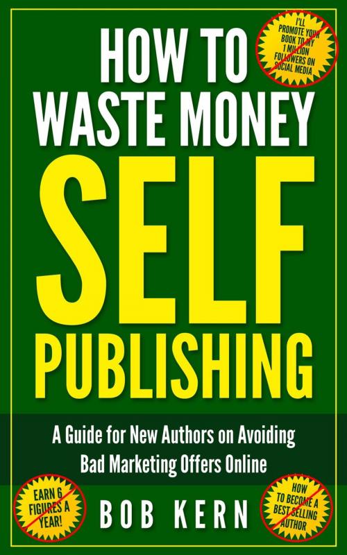 Cover of the book How To Waste Money Self Publishing by Bob Kern, Bob Kern