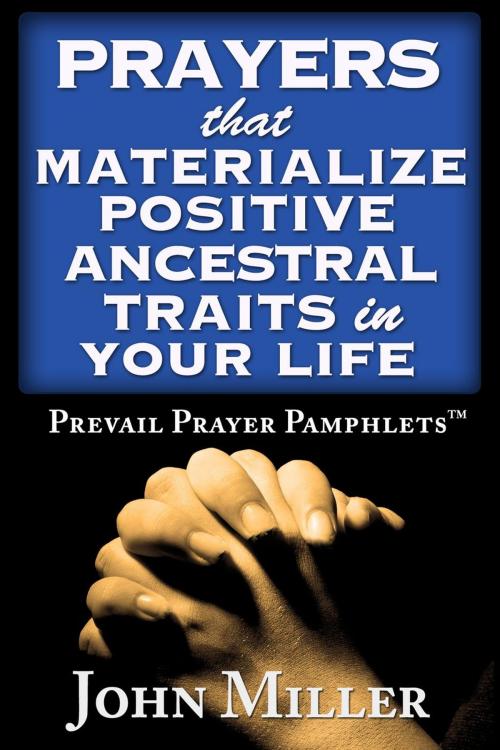 Cover of the book Prevail Prayer Pamphlets: Prayers that Materialize Positive Ancestral Traits in Your Life by John Miller, John Miller