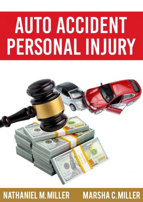 Cover of the book Auto Accident Personal Injury by Nathaniel M. Miller, Marsha C. Miller, Nathaniel & Marsha Miller