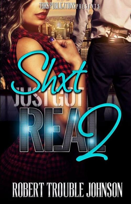 Cover of the book Shxt just got real 2 by Robert Trouble Johnson, Robert Trouble Johnson