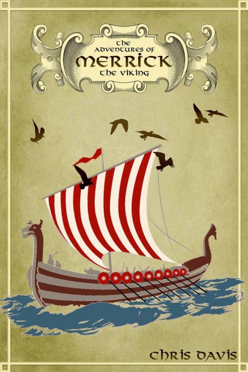 Cover of the book The Adventures Of Merrick The Viking by Chris Davis, Chris Davis