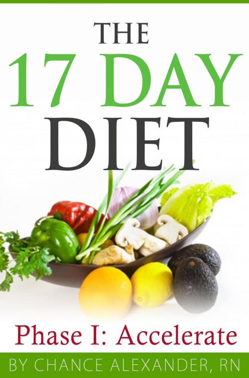 Cover of the book The 17 Day Diet: Phase 1 Accelerate by Chance Alexander, RN, Clifford McDuffy