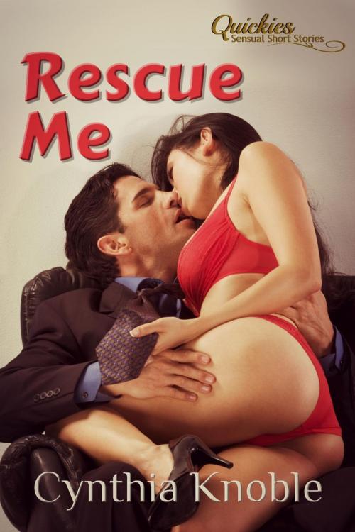 Cover of the book Rescue Me by Cynthia Knoble, Knoble Passions