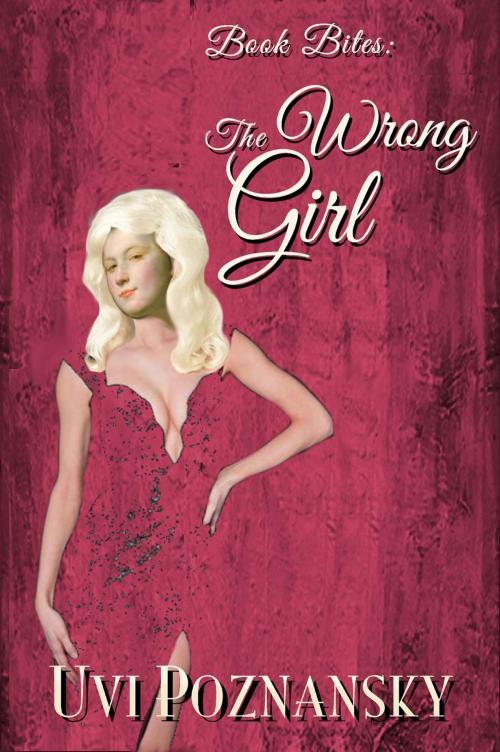 Cover of the book Book Bites: The Wrong Girl by Uvi Poznansky, Uvi Poznansky
