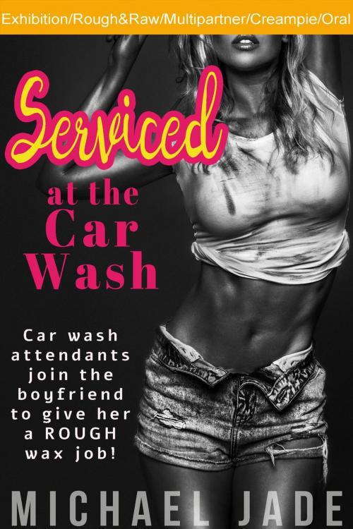 Cover of the book Serviced at the Car Wash by Michael Jade, Michael Jade