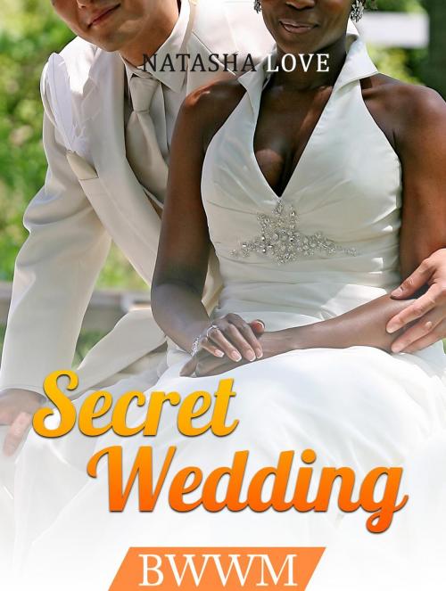 Cover of the book Secret Wedding: BWWM by Natasha Love, Amazing Publisher