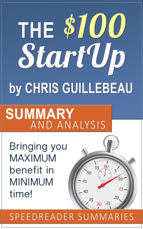 Cover of the book The $100 Startup by Chris Guillebeau: Summary and Analysis by SpeedReader Summaries, SpeedReader Summaries