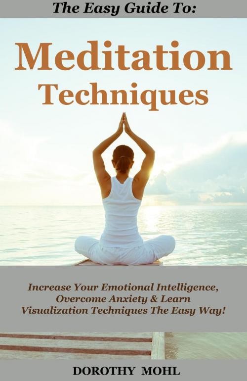 Cover of the book The Easy Guide to Meditation Techniques by Dorothy Mohl, Dorothy Mohl