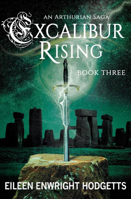Cover of the book Excalibur Rising - Book Three by Eileen Enwright Hodgetts, Eileen Enwright Hodgetts