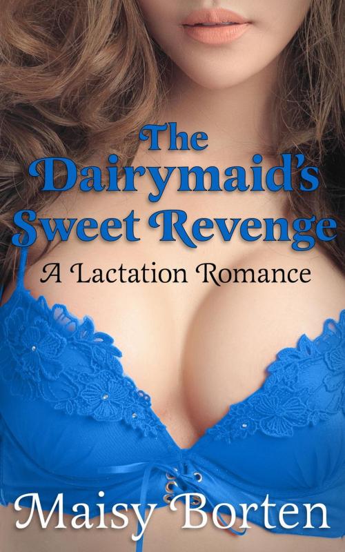 Cover of the book The Dairymaid's Sweet Revenge by Maisy Borten, Maisy Borten