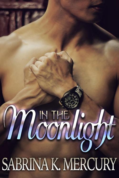 Cover of the book In The Moonlight by Sabrina K. Mercury, Sabrina K. Mercury
