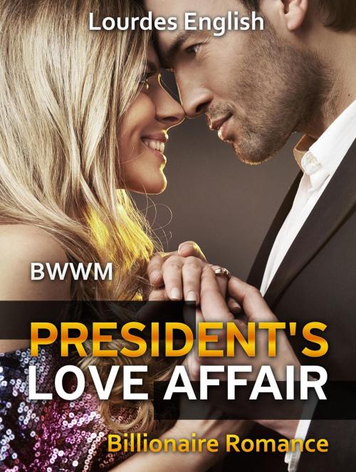 Cover of the book President's Love Affair: (Billionaire Romance, BWWM, Bad Boy Romance) by Lourdes English, Amazing Publisher