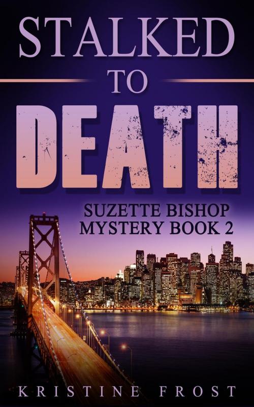 Cover of the book Stalked to Death by Kristine Frost, Kristine Frost