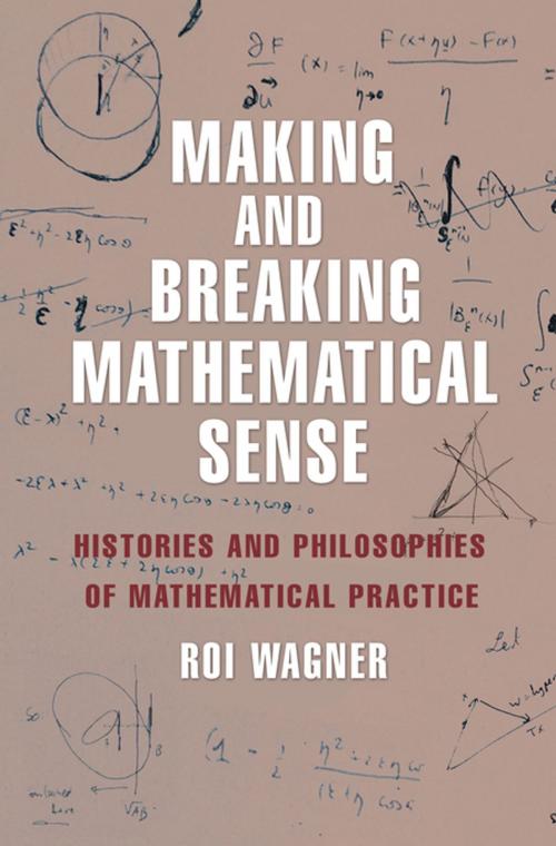 Cover of the book Making and Breaking Mathematical Sense by Roi Wagner, Princeton University Press