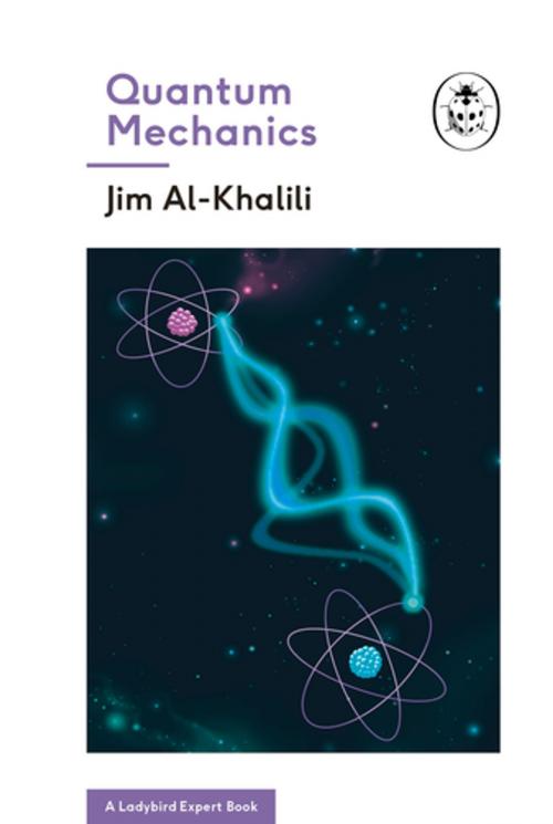 Cover of the book Quantum Mechanics (A Ladybird Expert Book) by Jim Al-Khalili, Penguin Books Ltd