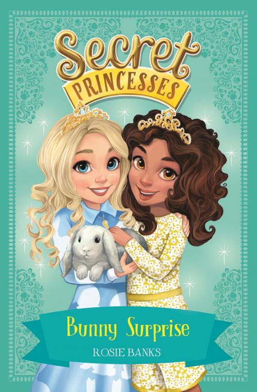Cover of the book Secret Princesses: Bunny Surprise by Rosie Banks, Hachette Children's