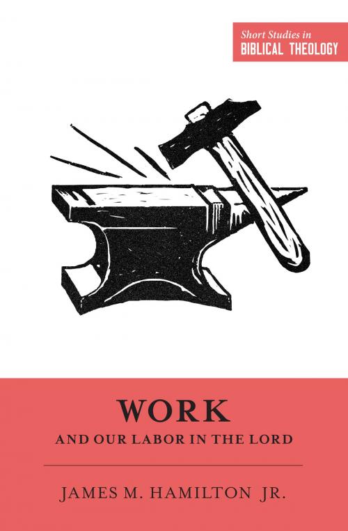 Cover of the book Work and Our Labor in the Lord by James M. Hamilton Jr., Crossway