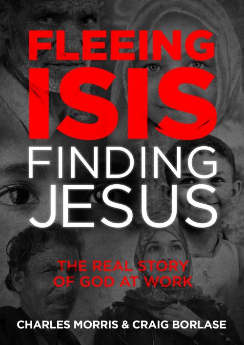 Cover of the book Fleeing ISIS, Finding Jesus by Charles Morris, Craig Borlase, David C Cook
