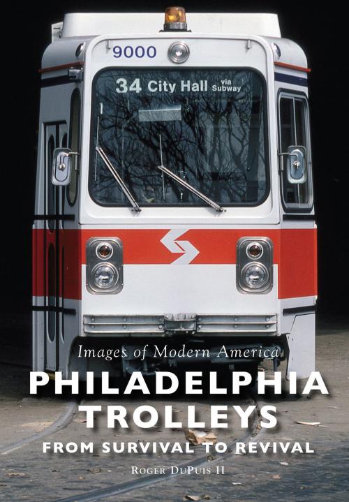 Cover of the book Philadelphia Trolleys by Roger DuPuis II, Arcadia Publishing Inc.