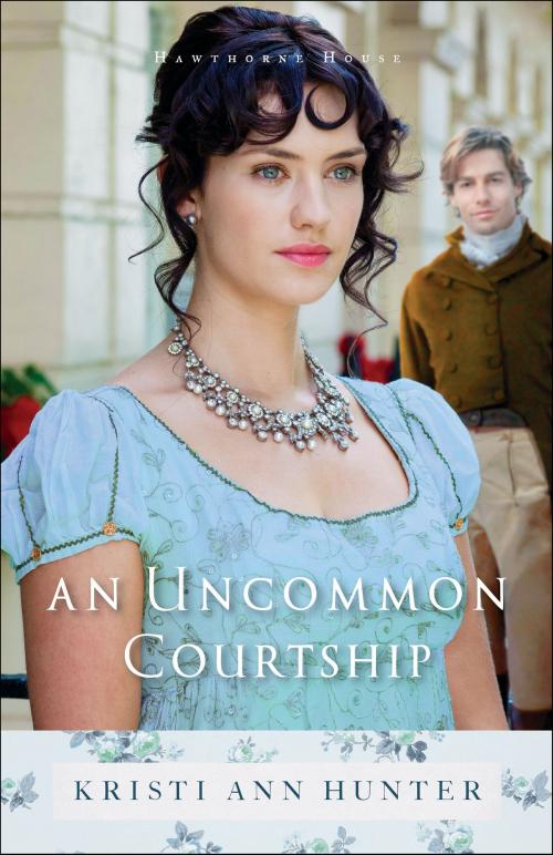 Cover of the book An Uncommon Courtship (Hawthorne House Book #3) by Kristi Ann Hunter, Baker Publishing Group