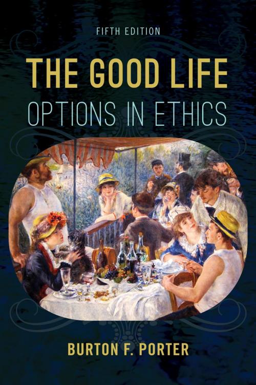 Cover of the book The Good Life by Burton F. Porter, Rowman & Littlefield Publishers