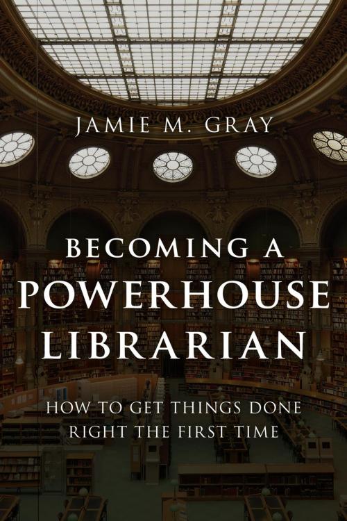 Cover of the book Becoming a Powerhouse Librarian by Jamie M. Gray, Rowman & Littlefield Publishers