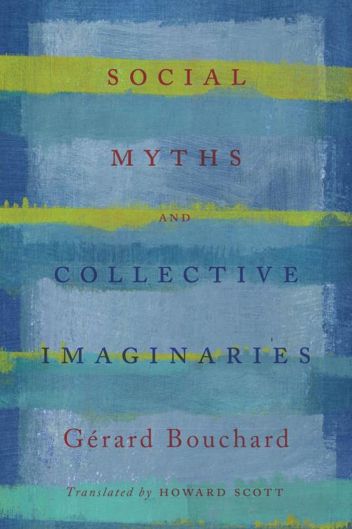 Cover of the book Social Myths and Collective Imaginaries by Gerard Bouchard, Les Editions du Boreal, University of Toronto Press, Scholarly Publishing Division