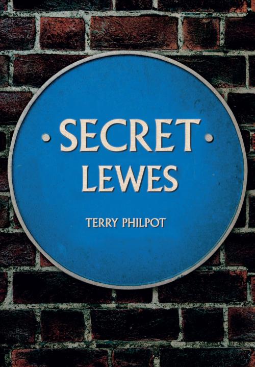 Cover of the book Secret Lewes by Terry Philpot, Amberley Publishing