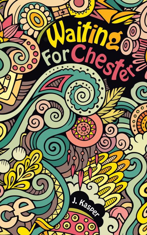 Cover of the book Waiting For Chester by J. Kasper, FriesenPress