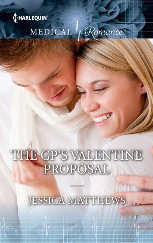 Cover of the book The GP's Valentine Proposal by Jessica Matthews, Harlequin