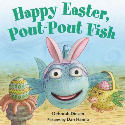 Cover of the book Happy Easter, Pout-Pout Fish by Deborah Diesen, Farrar, Straus and Giroux (BYR)