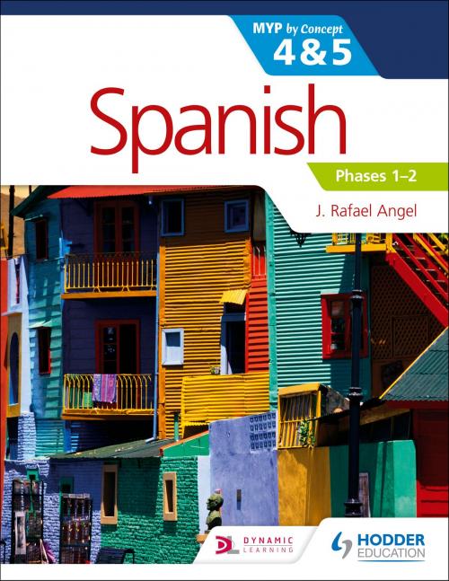 Cover of the book Spanish for the IB MYP 4&5 Phases 1-2 by J. Rafael Angel, Hodder Education