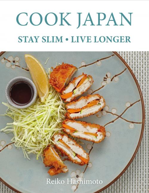 Cover of the book Cook Japan, Stay Slim, Live Longer by Reiko Hashimoto, Bloomsbury Publishing