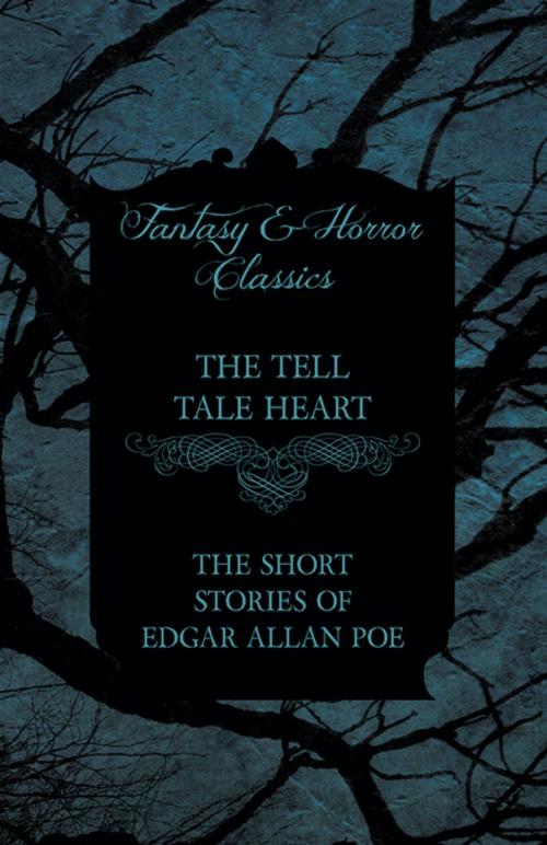 Cover of the book The Tell Tale Heart - The Short Stories of Edgar Allan Poe (Fantasy and Horror Classics) by Edgar Allan Poe, Read Books Ltd.