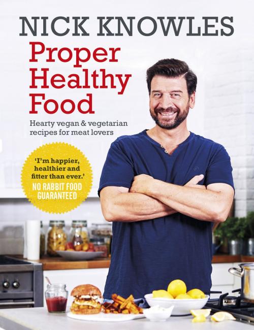 Cover of the book Proper Healthy Food by Nick Knowles, Ebury Publishing