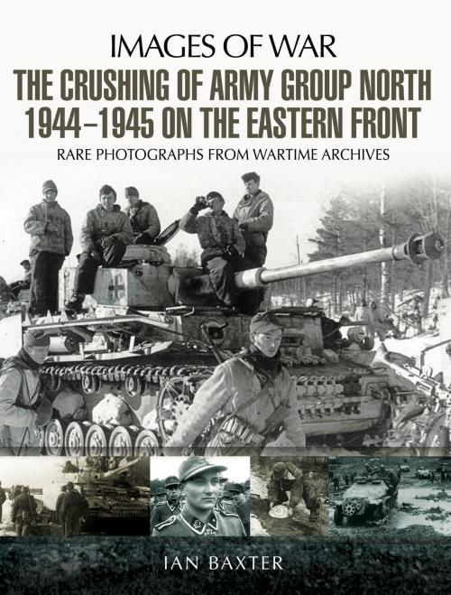Cover of the book The Crushing of Army Group North 1944–1945 on the Eastern Front by Ian  Baxter, Pen and Sword